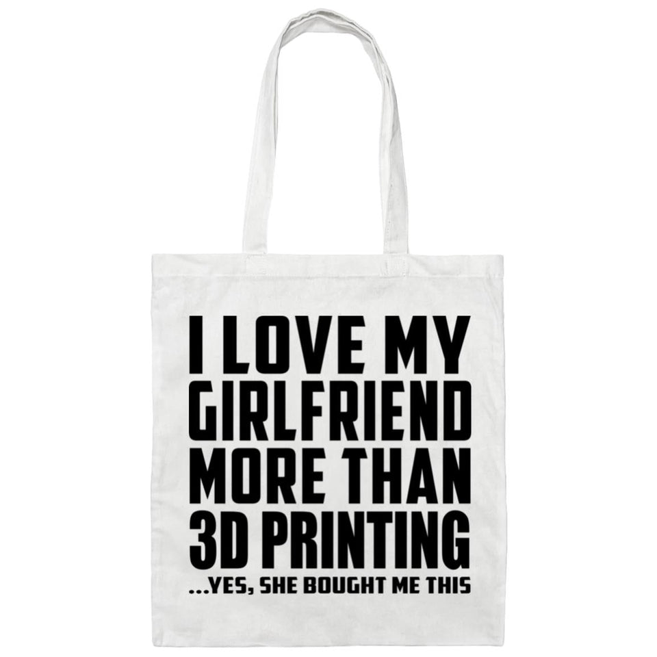 I Love My Girlfriend More Than 3D Printing - Tote Bag White