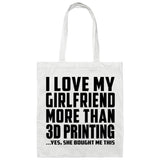 I Love My Girlfriend More Than 3D Printing - Tote Bag White