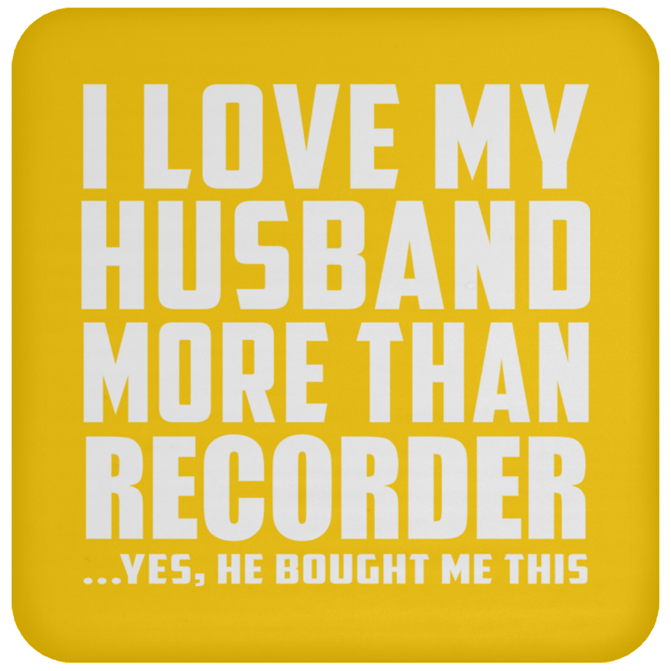 I Love My Husband More Than Recorder - Drink Coaster
