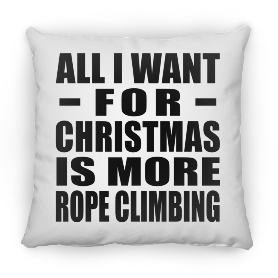 All I Want For Christmas Is More Rope Climbing - Throw Pillow