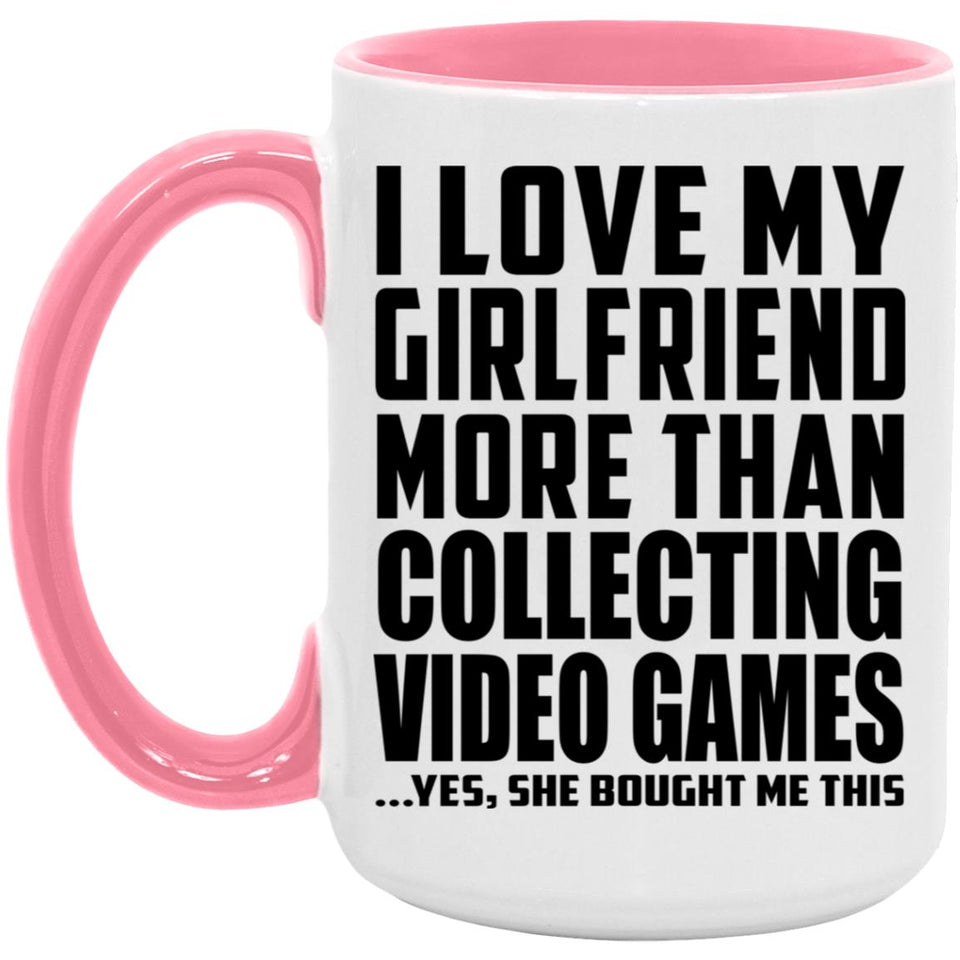 I Love My Girlfriend More Than Collecting Video Games - 15oz Accent Mug Pink