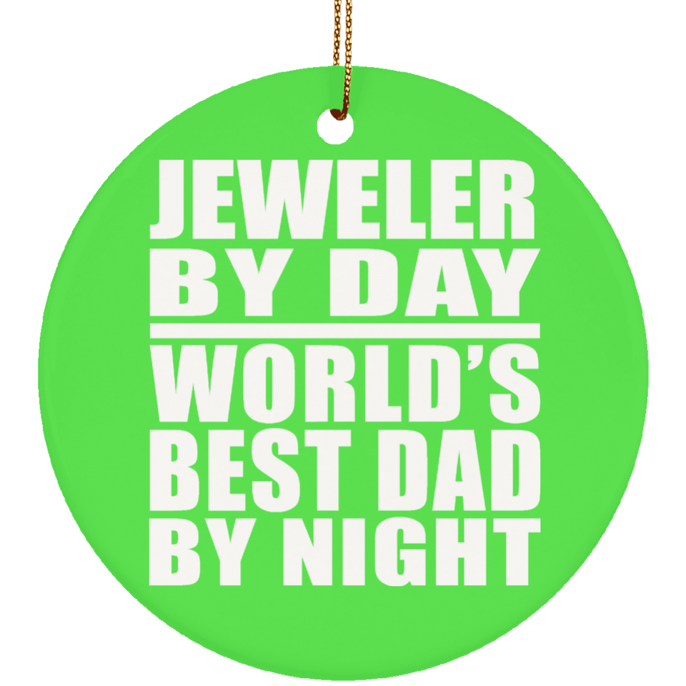 Jeweler By Day World's Best Dad By Night - Circle Ornament