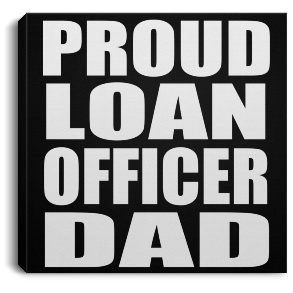 Proud Loan Officer Dad - Canvas Square