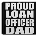 Proud Loan Officer Dad - Canvas Square
