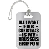 All I Want For Christmas Is My Brussels Griffon - Luggage Bag Tag