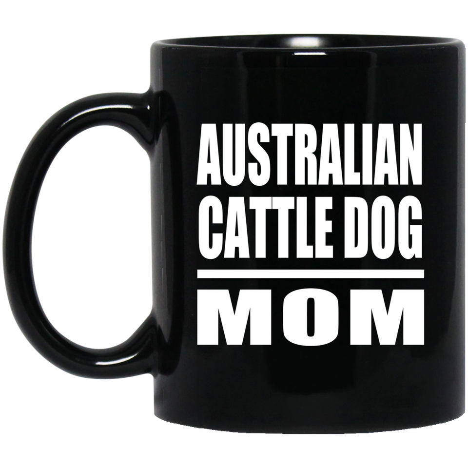 Australian Cattle Dog Mom - 11oz Coffee Mug Black