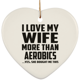 I Love My Wife More Than Aerobics - Heart Ornament