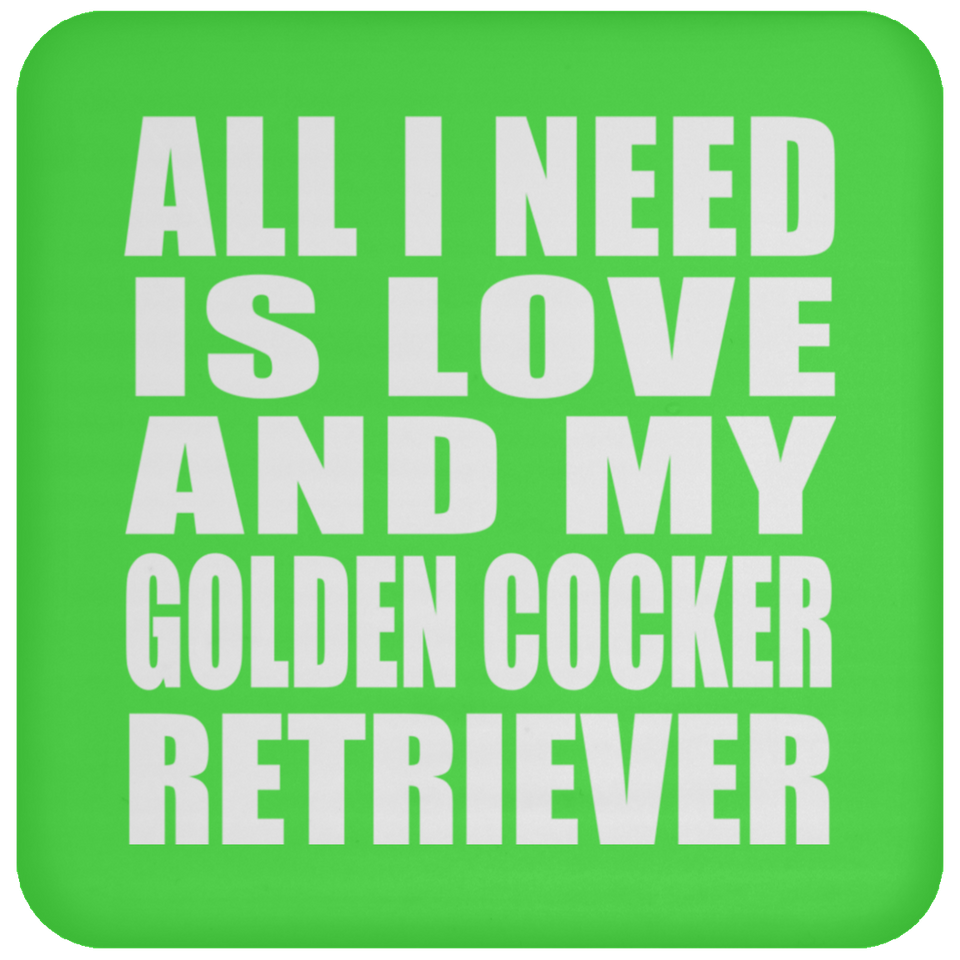 All I Need Is Love And My Golden Cocker Retriever - Drink Coaster