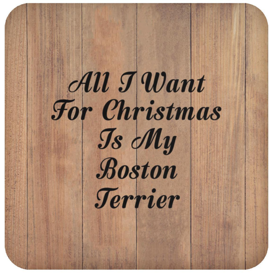 All I Want For Christmas Is My Boston Terrier - Drink Coaster C