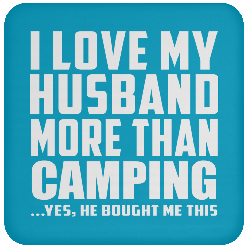 I Love My Husband More Than Camping - Drink Coaster