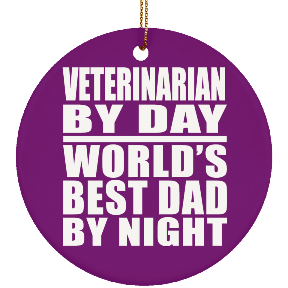 Veterinarian By Day World's Best Dad By Night - Circle Ornament
