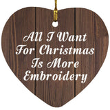 All I Want For Christmas Is More Embroidery - Heart Ornament D