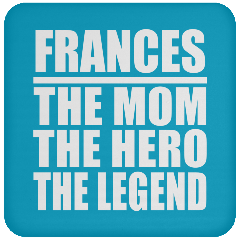 Frances The Mom The Hero The Legend - Drink Coaster