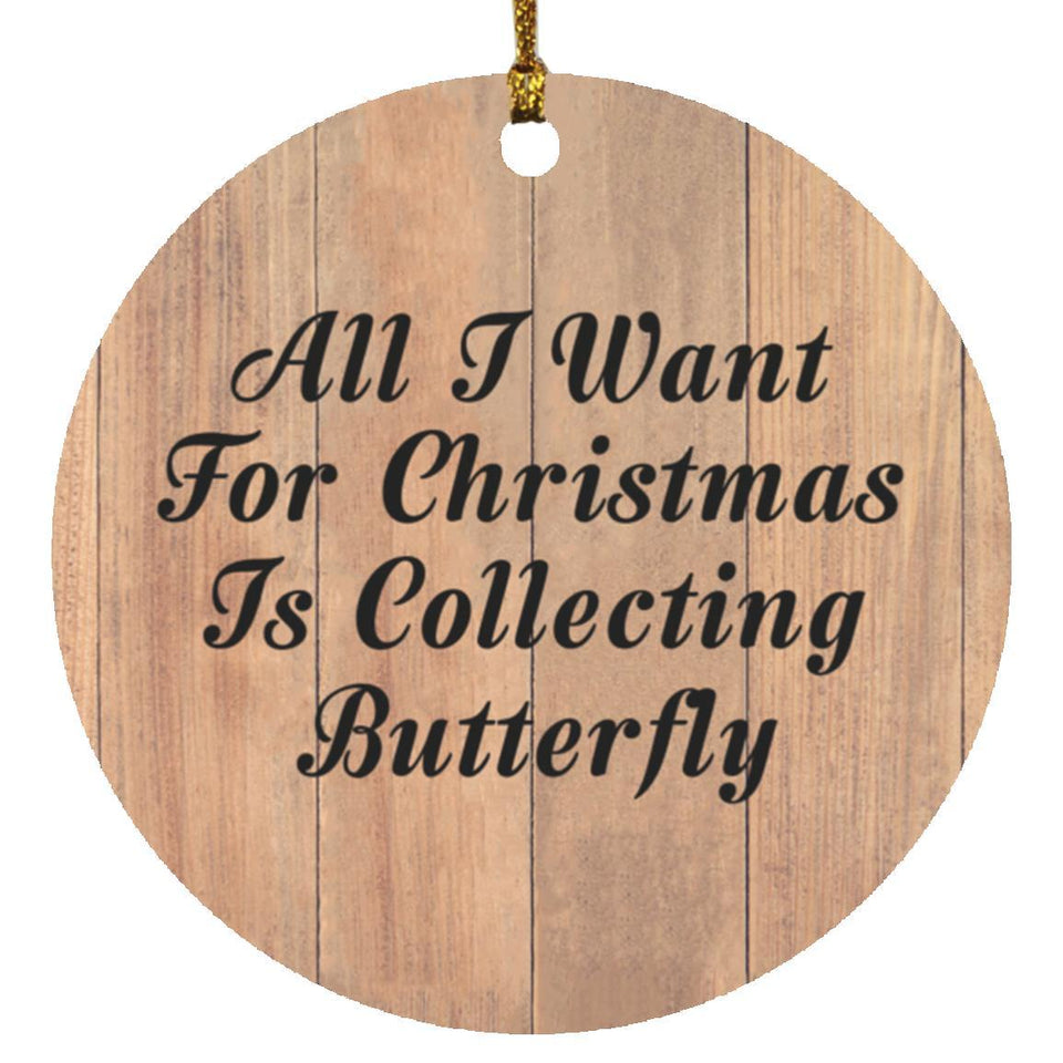 All I Want For Christmas Is Collecting Butterfly - Circle Ornament C
