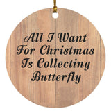 All I Want For Christmas Is Collecting Butterfly - Circle Ornament C