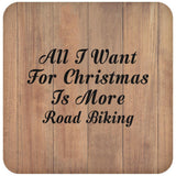 All I Want For Christmas Is More Road Biking - Drink Coaster C