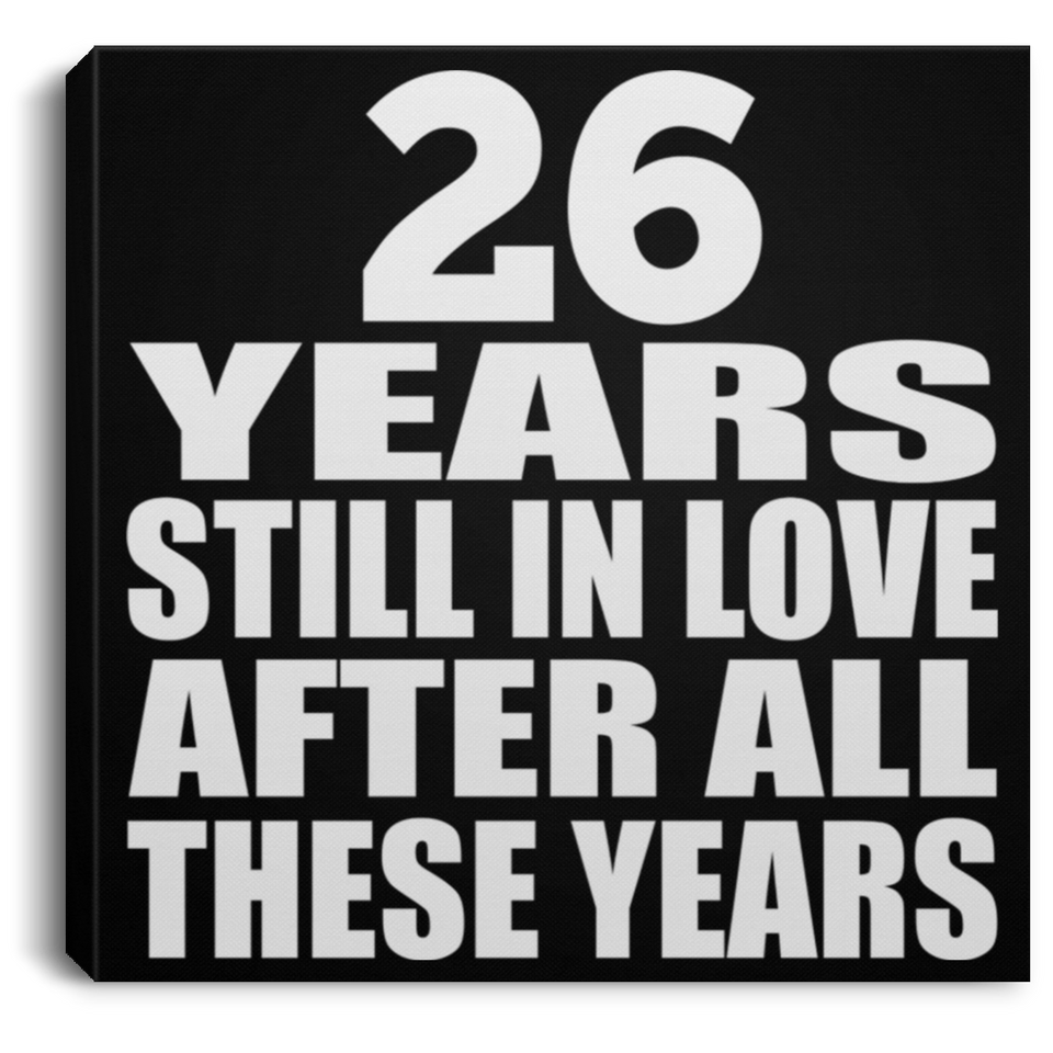 26th Anniversary 26 Years Still In Love After These Years - Canvas Square