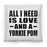 All I Need Is Love And A Yorkie Pom - Throw Pillow