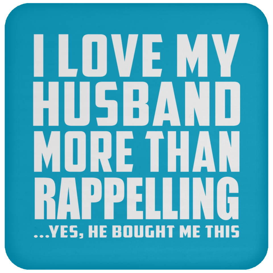 I Love My Husband More Than Rappelling - Drink Coaster