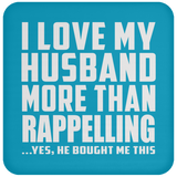 I Love My Husband More Than Rappelling - Drink Coaster
