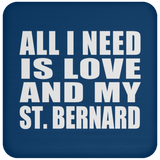 All I Need Is Love And My St. Bernard - Drink Coaster