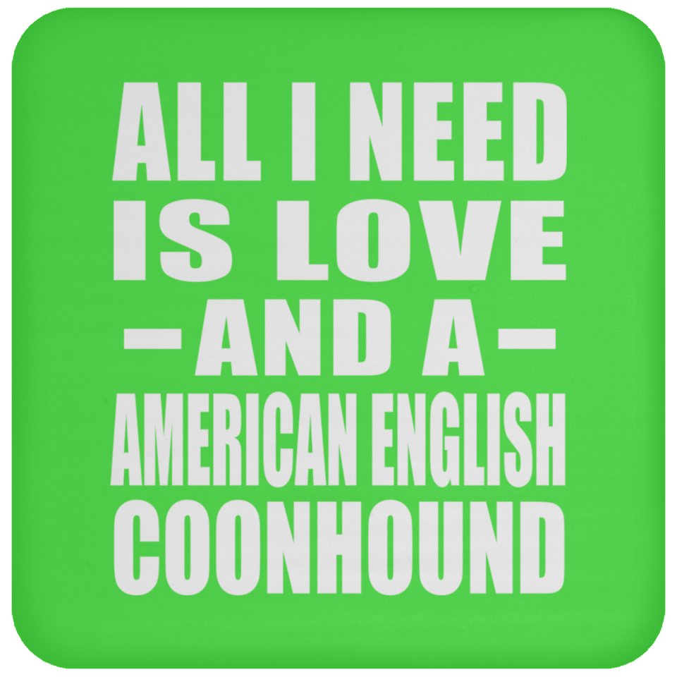 All I Need Is Love And A American English Coonhound - Drink Coaster