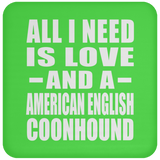 All I Need Is Love And A American English Coonhound - Drink Coaster