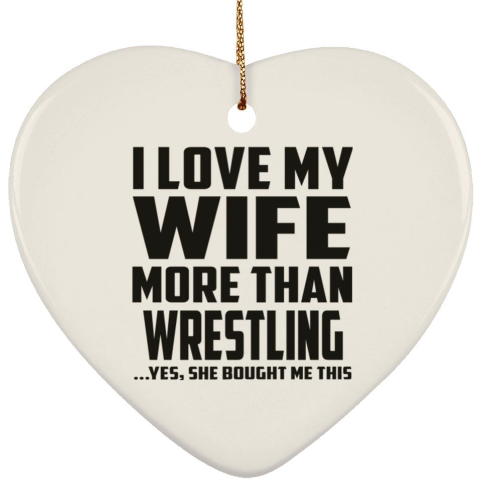 I Love My Wife More Than Wrestling - Heart Ornament