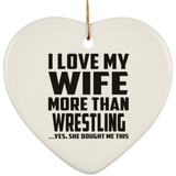 I Love My Wife More Than Wrestling - Heart Ornament