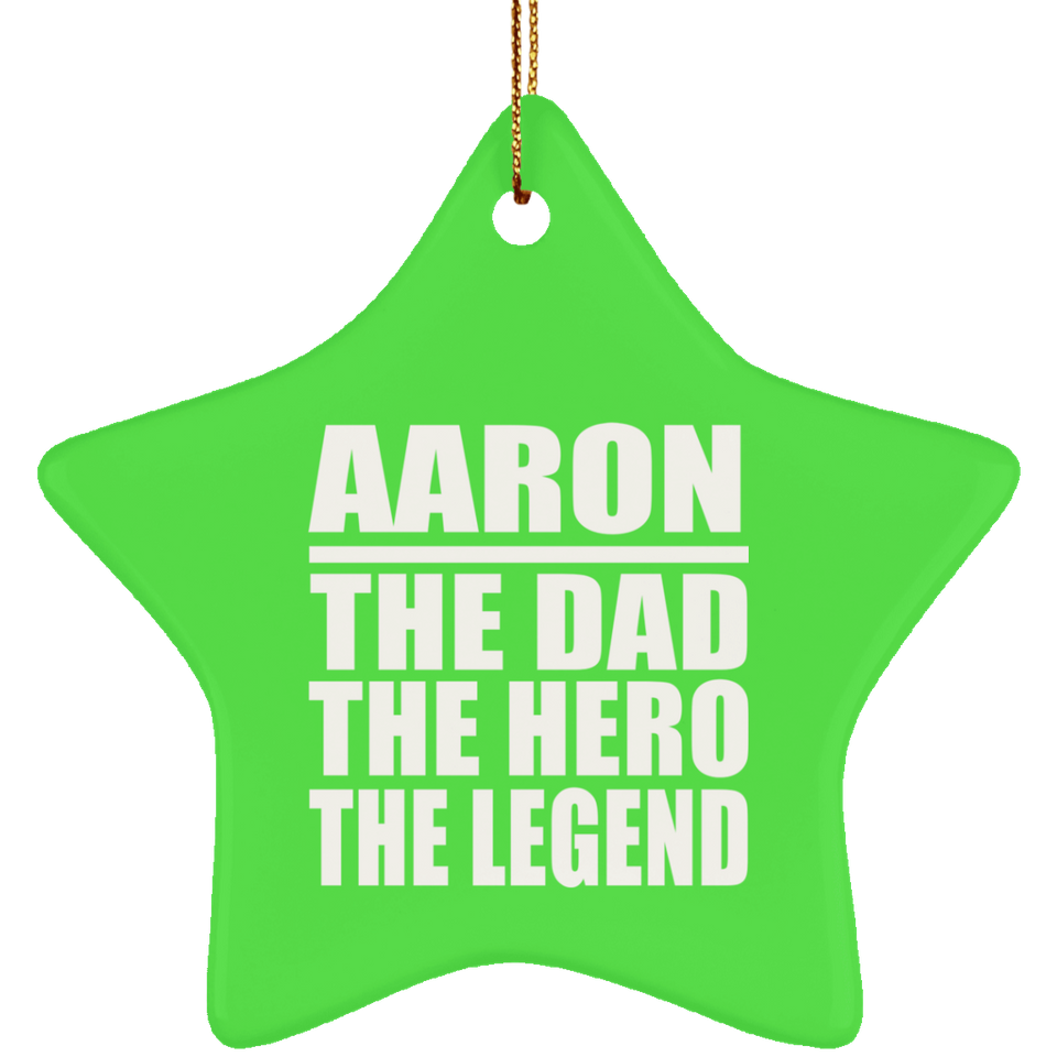 Aaron The Dad The Hero The Legend - Star Ornament