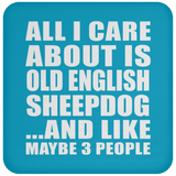 All I Care About Is Old English Sheepdog - Drink Coaster
