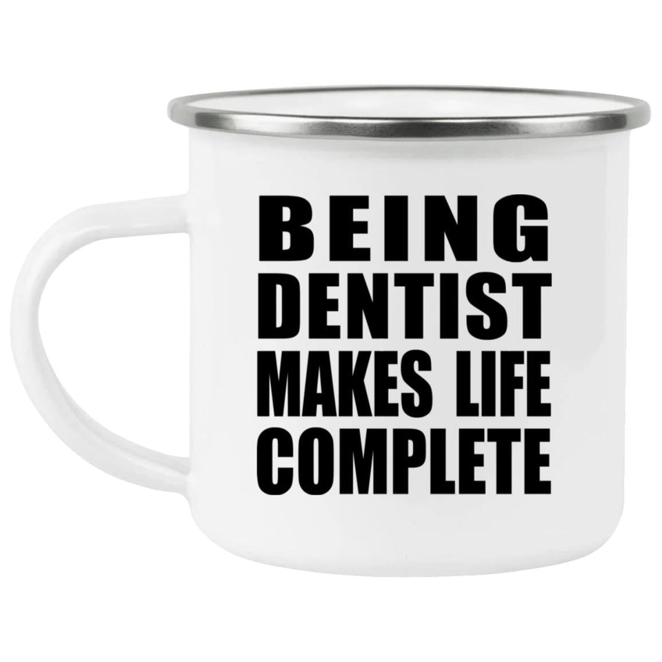 Being Dentist Makes Life Complete - 12oz Camping Mug