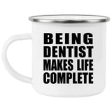 Being Dentist Makes Life Complete - 12oz Camping Mug