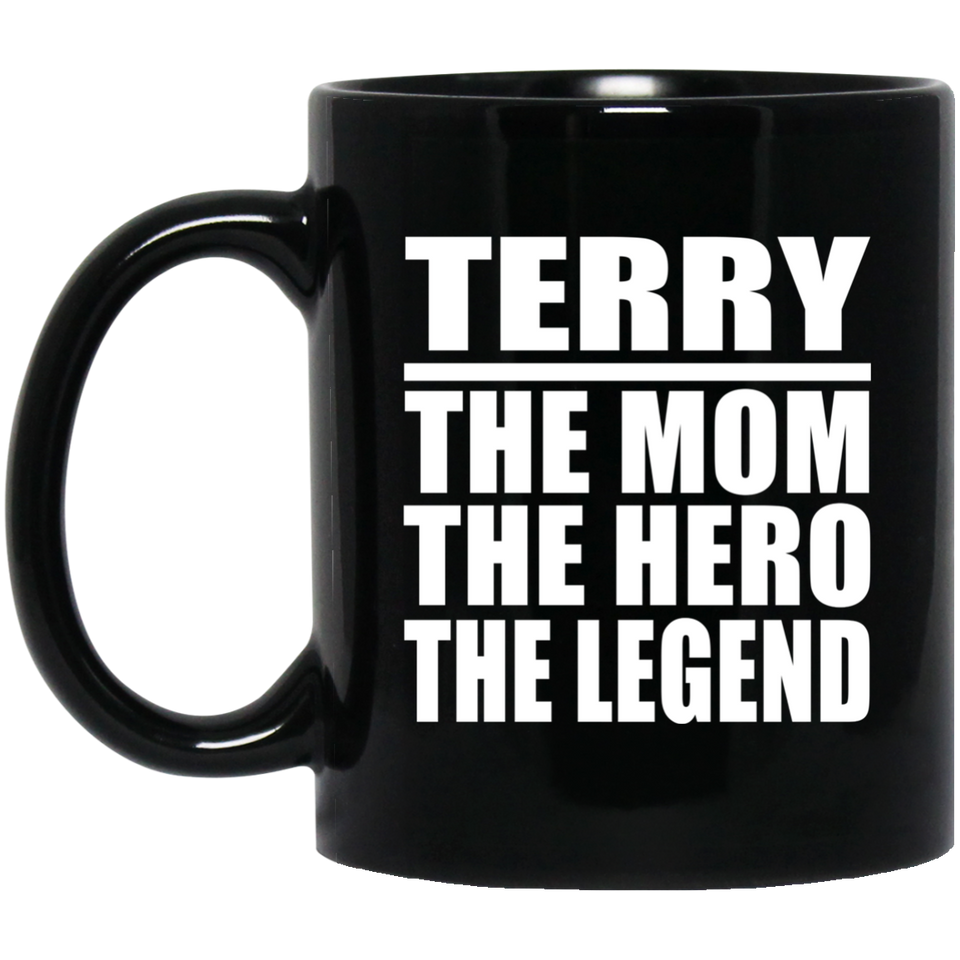 Terry The Mom The Hero The Legend - 11 Oz Coffee Mug Black