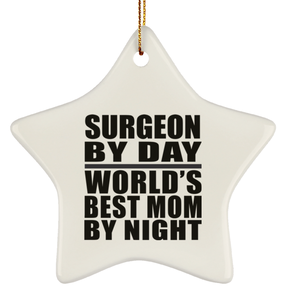 Surgeon By Day World's Best Mom By Night - Star Ornament