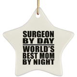 Surgeon By Day World's Best Mom By Night - Star Ornament