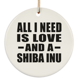 All I Need Is Love And A Shiba Inu - Circle Ornament