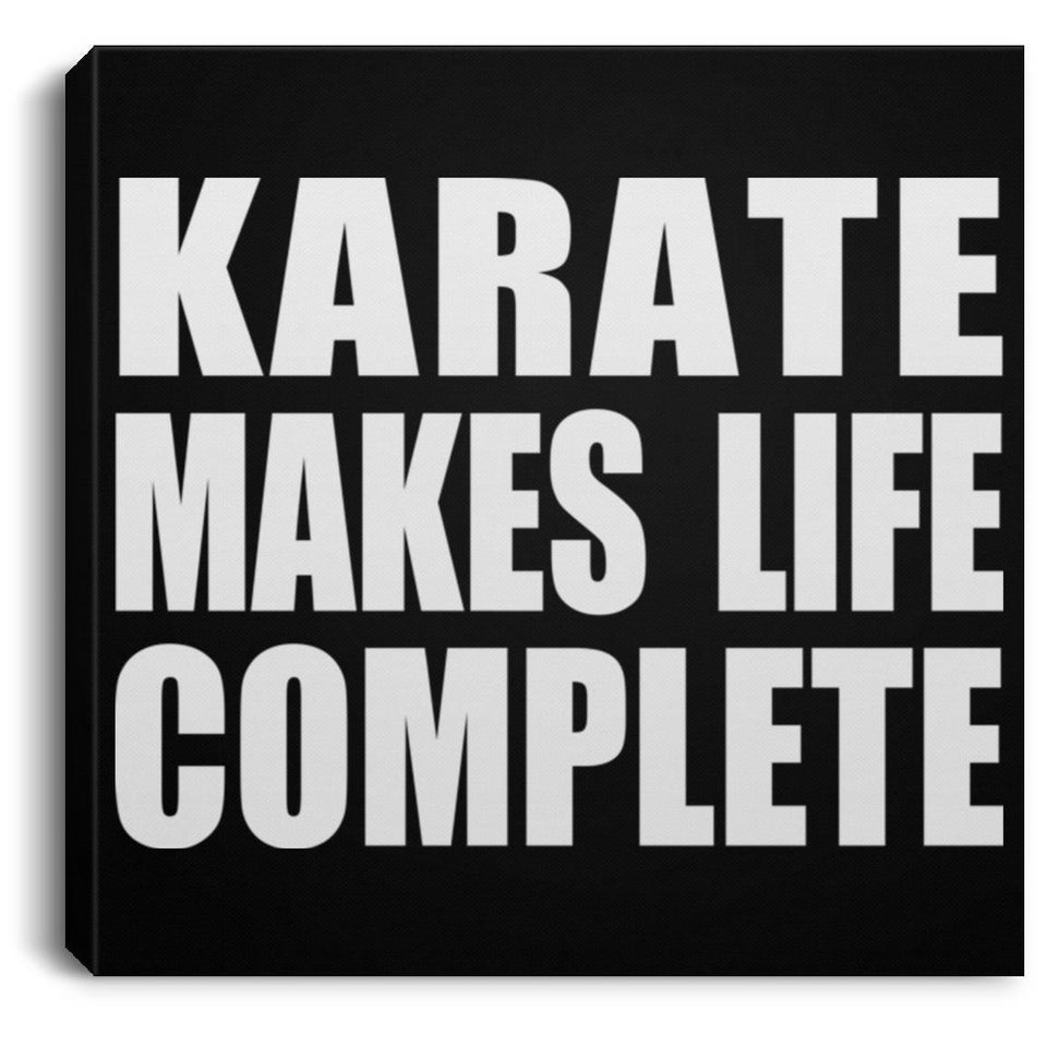 Karate Makes Life Complete - Canvas Square