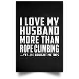 I Love My Husband More Than Rope Climbing - Poster Portrait