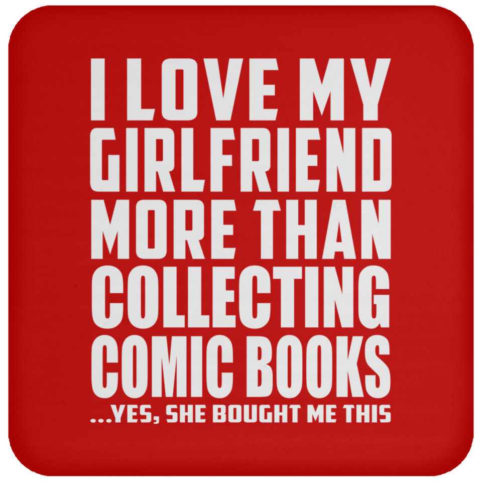 I Love My Girlfriend More Than Collecting Comic Books - Drink Coaster