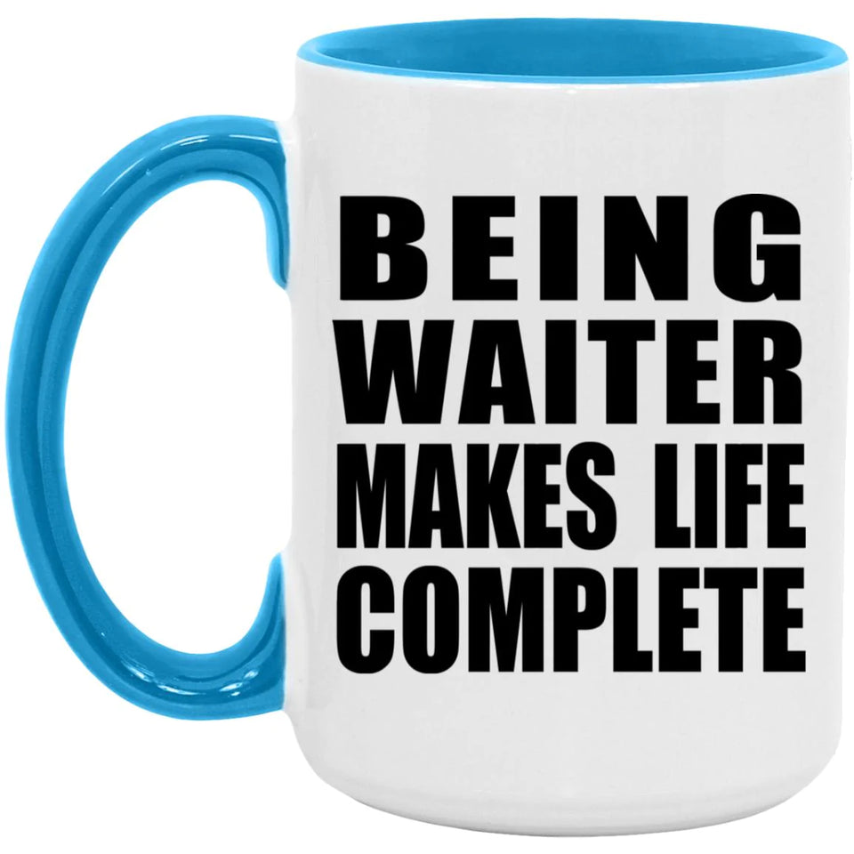 Being Waiter Makes Life Complete - 15oz Accent Mug Blue