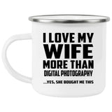 I Love My Wife More Than Digital Photography - 12oz Camping Mug