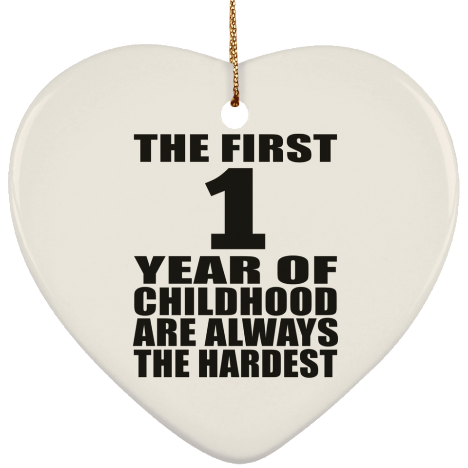 1st Birthday First 1 Year of Childhood Are The Hardest - Heart Ornament