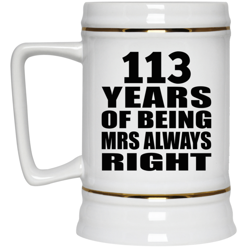 113th Anniversary 113 Years of Being Mrs Always Right - Beer Stein