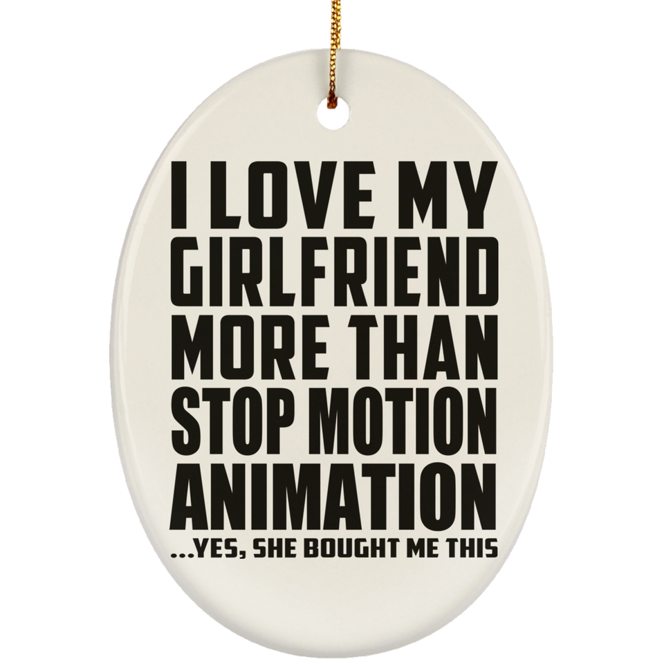 I Love My Girlfriend More Than Stop Motion Animation - Oval Ornament