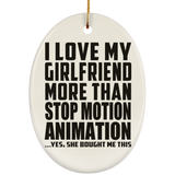 I Love My Girlfriend More Than Stop Motion Animation - Oval Ornament