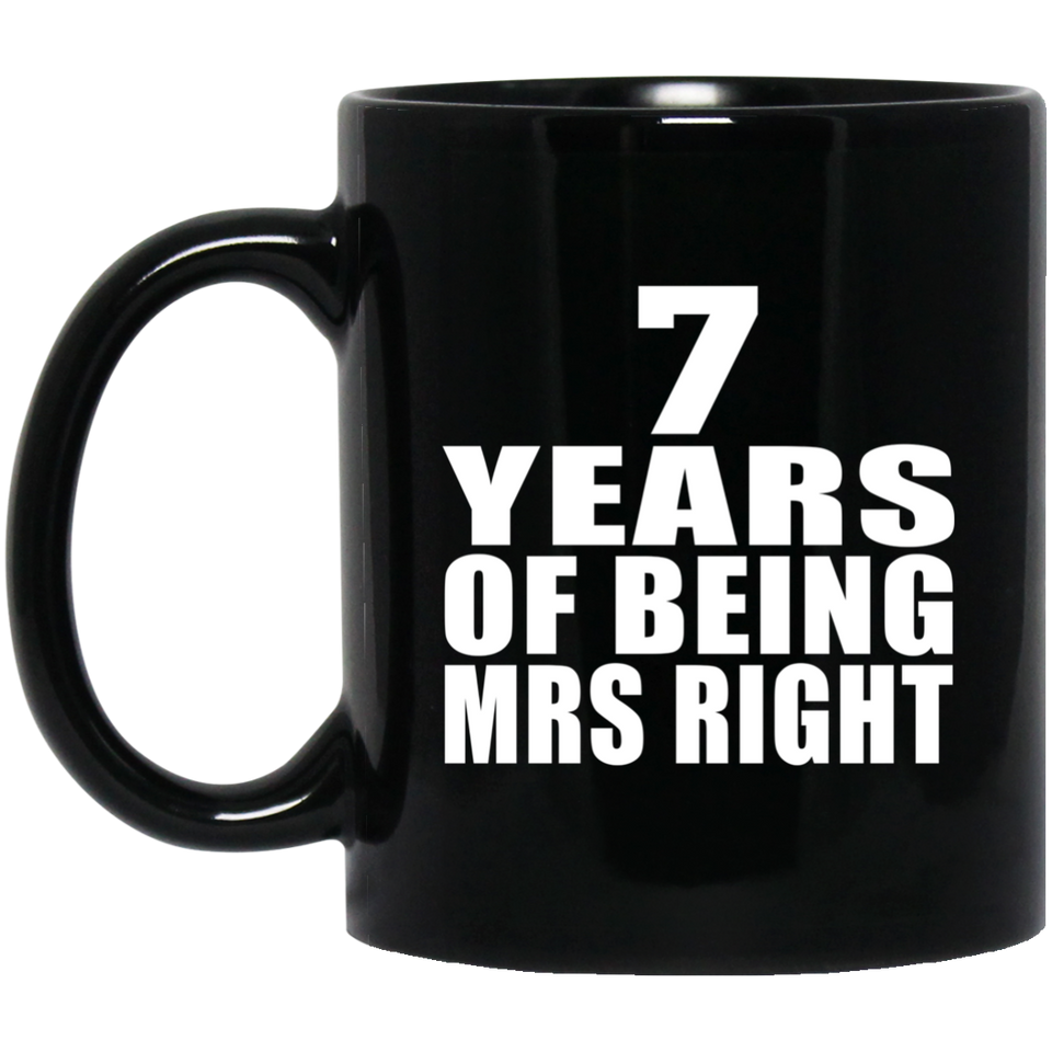 7th Anniversary 7 Years Of Being Mrs Right - 11 Oz Coffee Mug Black