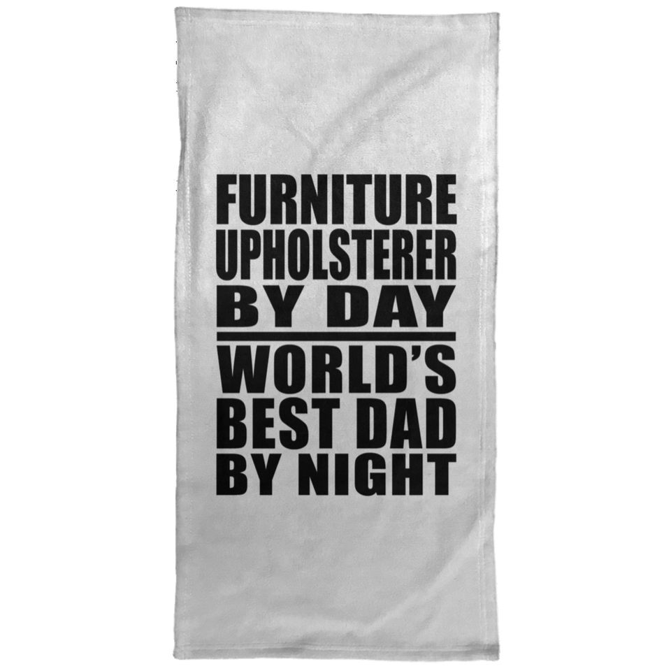 Furniture Upholsterer By Day World's Best Dad By Night - Hand Towel