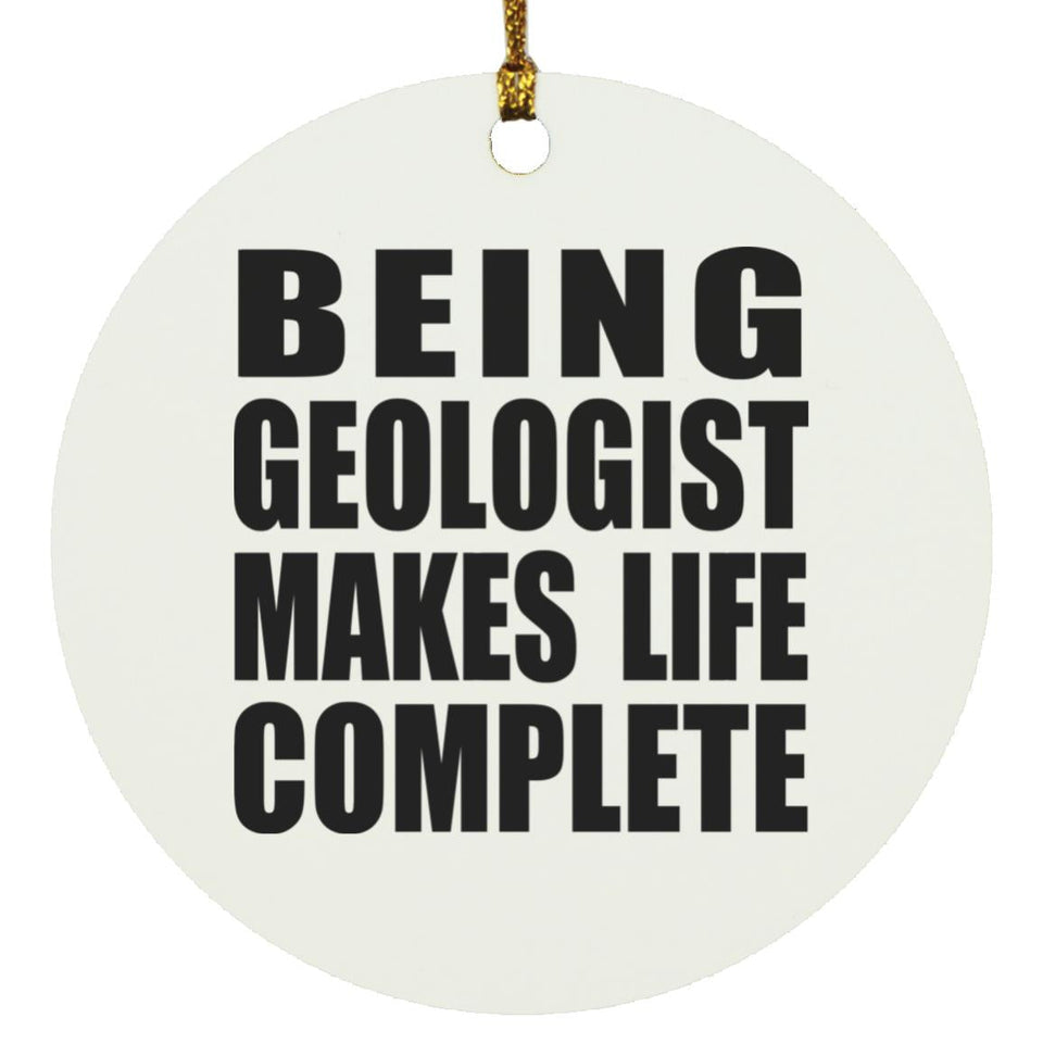 Being Geologist Makes Life Complete - Circle Ornament