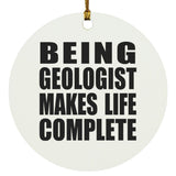 Being Geologist Makes Life Complete - Circle Ornament